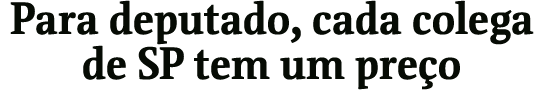 Para deputado, cada colega de SP tem um preo