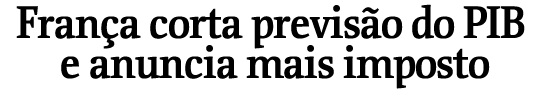 Frana corta previso do PIB e anuncia mais imposto