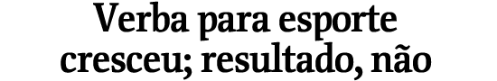 Verba para esporte cresceu; resultado, no