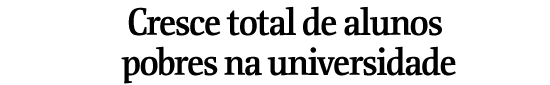 Cresce total de alunos pobres na universidade