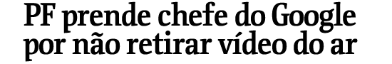 PF prende chefe do Google por no retirar vdeo do ar