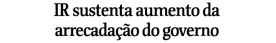 IR sustenta aumento da arrecadao do governo