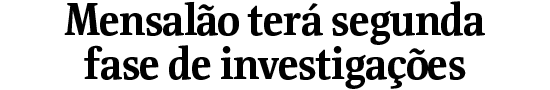 Mensalo ter segunda fase de investigaes